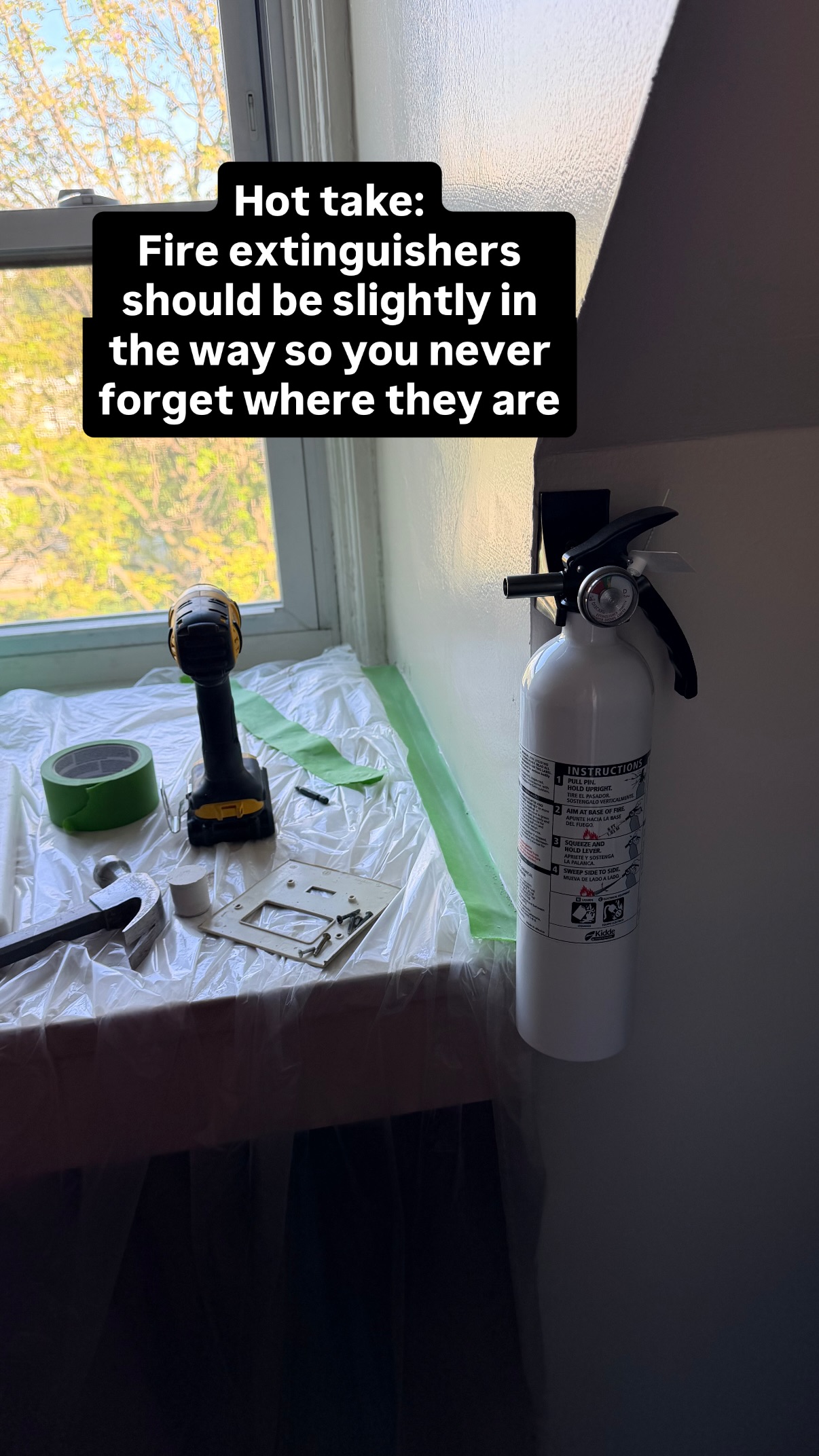 Hot take:
Fire extinguishers should be slightly in the way so you never forget where they are