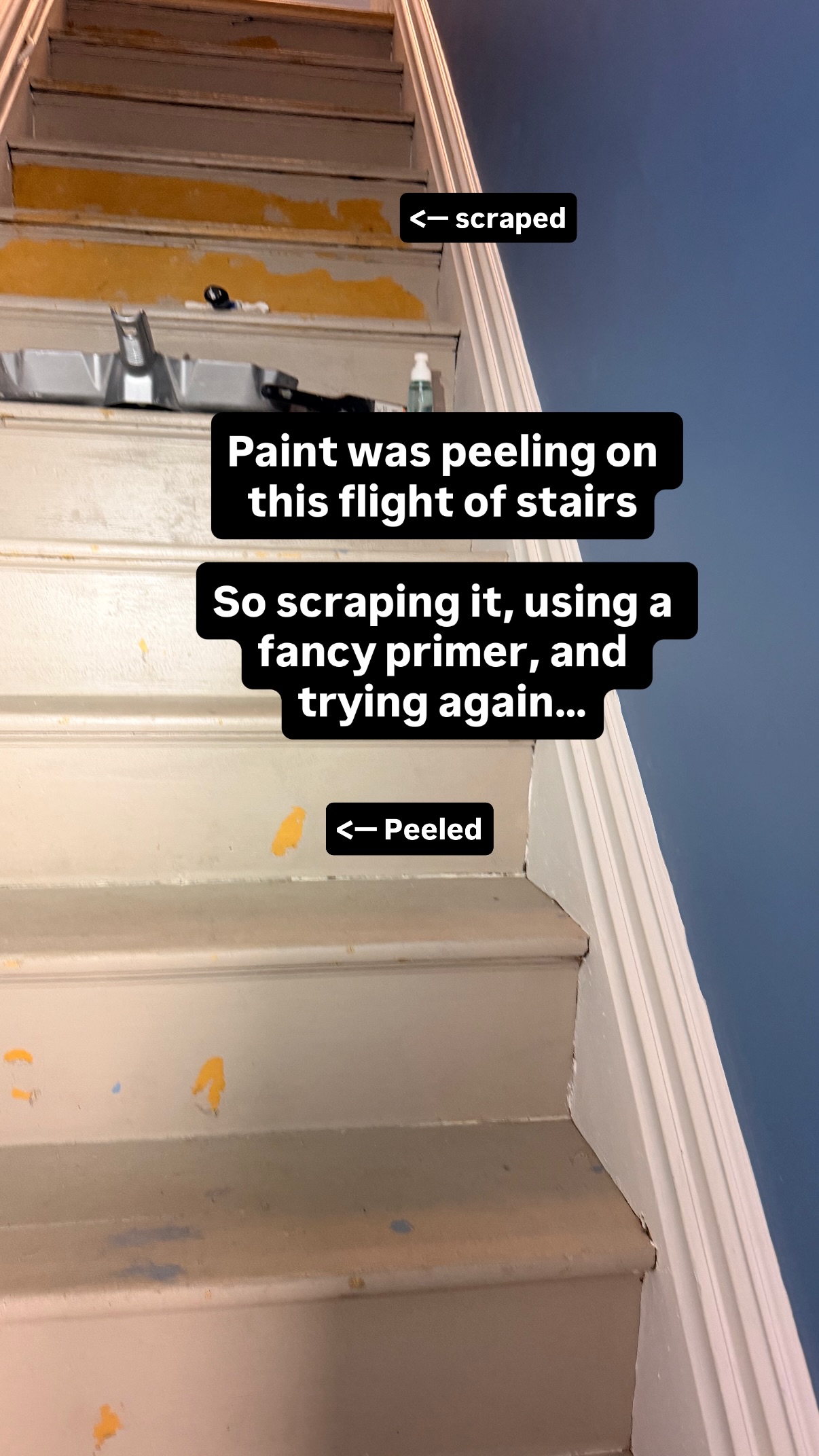 Paint was peeling on this flight of stairs

So scraping it, using a fancy primer, and trying again… <— scraped <— Peeled
